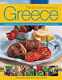 The Food and Cooking of Greece : A Classic Mediterranean Cuisine: History, Traditions, Ingredients and Over 160 Recipes (Paperback)