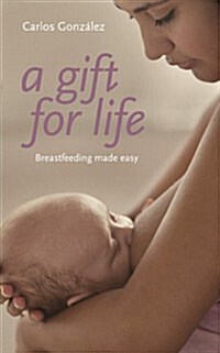 Breastfeeding Made Easy : A Gift for Life for You and Your Baby (Paperback)
