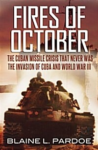 The Fires of October : The Planned US Invasion of Cuba During the Missile Crisis of 1962 (Hardcover)