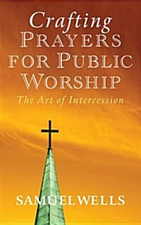 Crafting Prayers for Public Worship : The Art of Intercession (Paperback)