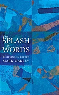 The Splash of Words : Believing in Poetry (Paperback)