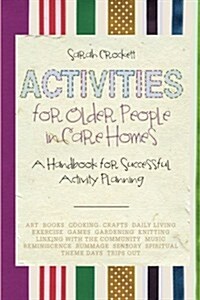 Activities for Older People in Care Homes : A Handbook for Successful Activity Planning (Paperback)