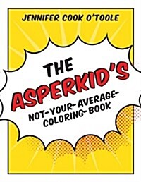 The Asperkids Not-Your-Average-Coloring-Book (Paperback)