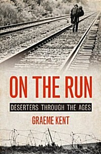 On The Run : A history of deserters and desertion (Hardcover)