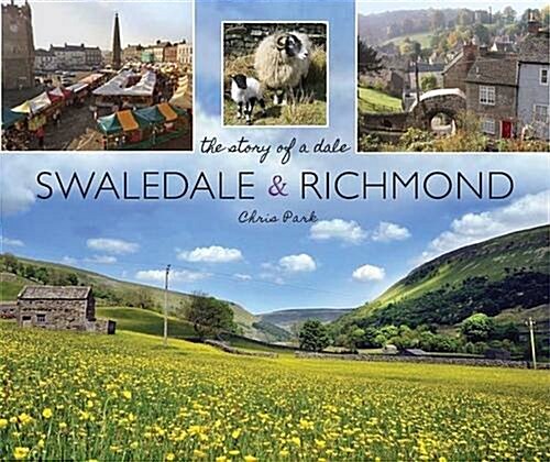 Swaledale and Richmond : the story of a Dale (Paperback)