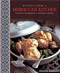 Recipes from a Moroccan Kitchen: A Wonderful Collection 75 Recipes Evoking the Glorious Tastes and Textures of the Traditional Food of Morocco (Hardcover)
