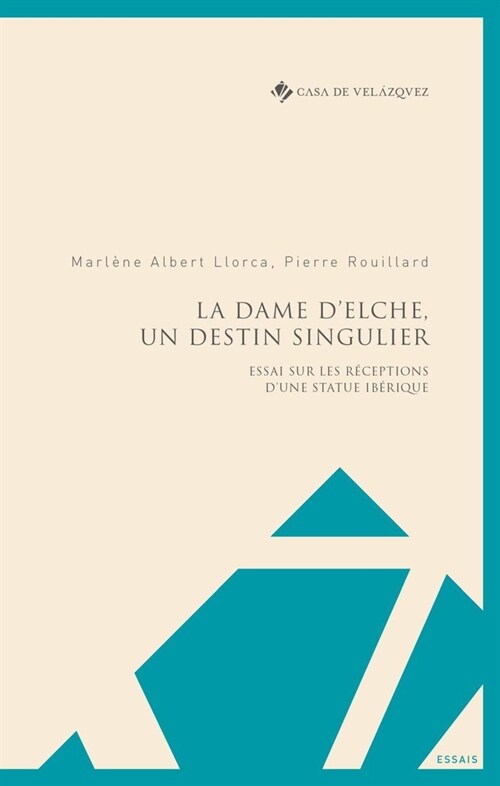 La Dame dElche, un destin singulier: Essai sur les r?eptions dune statue ib?ique (Paperback)