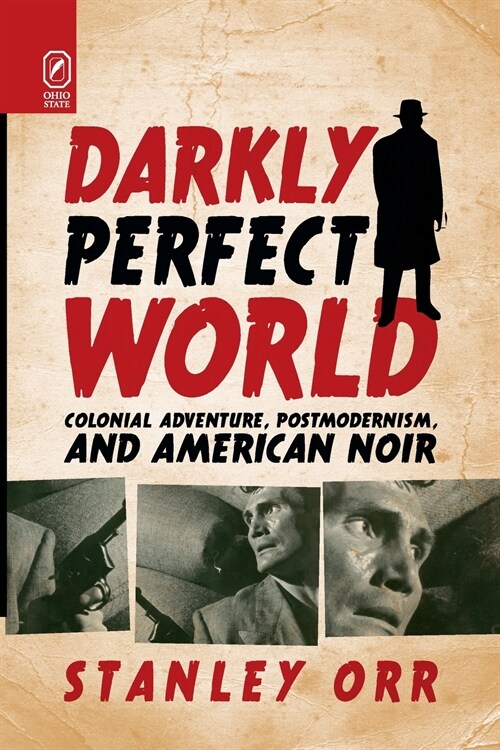 Darkly Perfect World: Colonial Adventure, Postmodernism, and American Noir (Paperback)