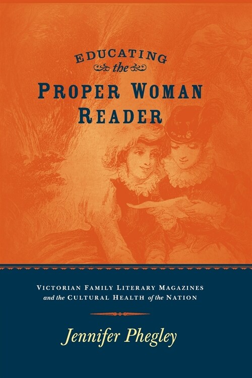 Educating the Proper Woman Reader: Victorian Family Literary Magazines & Cultural Health of the Nation (Paperback)