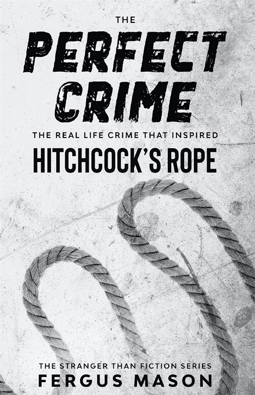 The Perfect Crime: The Real Life Crime that Inspired Hitchcocks Rope (Paperback)