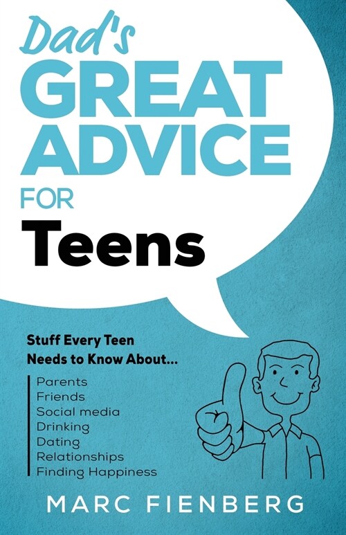 Dads Great Advice for Teens: Stuff Every Teen Needs to Know About Parents, Friends, Social Media, Drinking, Dating, Relationships, and Finding Happ (Paperback)