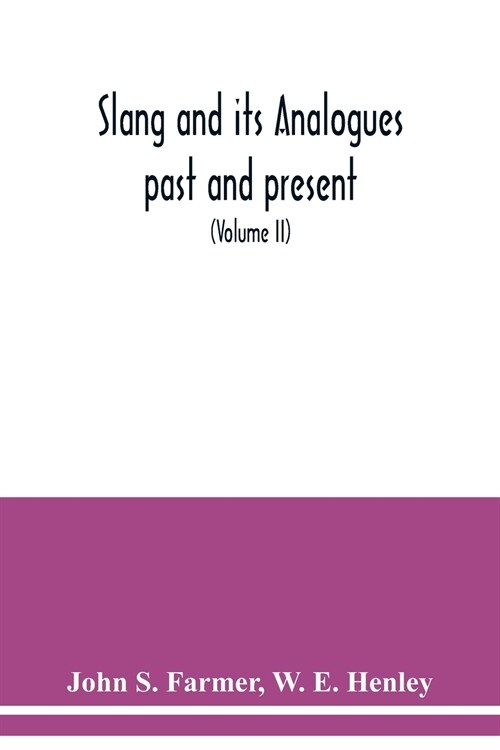 Slang and its analogues past and present. A dictionary, historical and comparative of the heterodox speech of all classes of society for more than thr (Paperback)