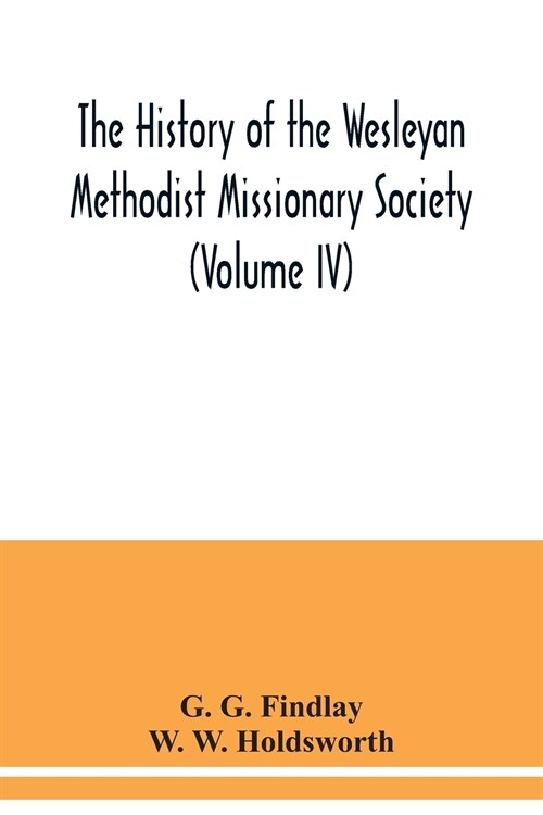 The history of the Wesleyan Methodist Missionary Society (Volume IV) (Paperback)
