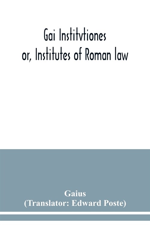 Gai Institvtiones: or, Institutes of Roman law (Paperback)