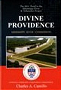 Divine Providence: The 2011 Flood in the Mississippi River and Tributaries 2011 Flood History: The 2011 Flood in the Mississippi River and Tributaries (Hardcover, None, First)