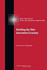 Building the Ohio Innovation Economy: Summary of a Symposium (Paperback)