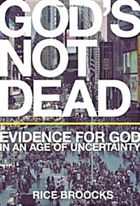 Gods Not Dead: Evidence for God in an Age of Uncertainty (Hardcover)