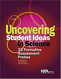 Uncovering Student Ideas in Science, Volume 1: 25 Formative Assessment Probes (Paperback)