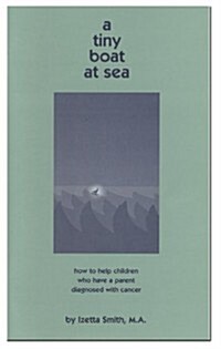 A Tiny Boat at Sea: How to Help Children Who Have a Parent Diagnosed with Cancer (Paperback)