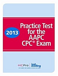 Practice Test for the AAPC CPC Exam 2013 (Paperback, 1st)