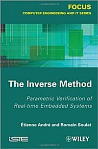 The Inverse Method : Parametric Verification of Real-time Unbedded Systems (Hardcover)