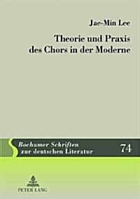 Theorie Und Praxis Des Chors in Der Moderne (Hardcover)