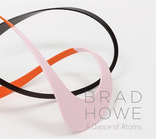 Brad Howe: A Dance of Atoms (Hardcover)