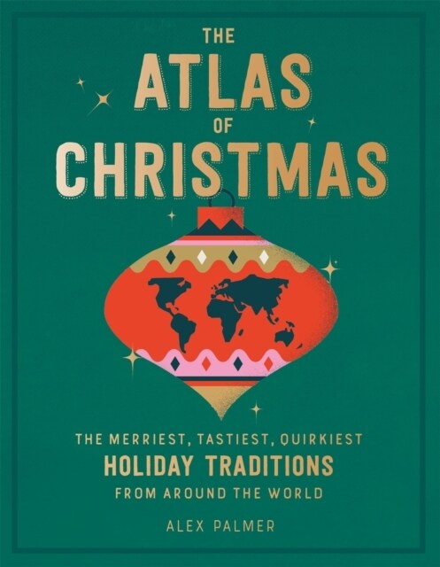 The Atlas of Christmas: The Merriest, Tastiest, Quirkiest Holiday Traditions from Around the World (Hardcover)
