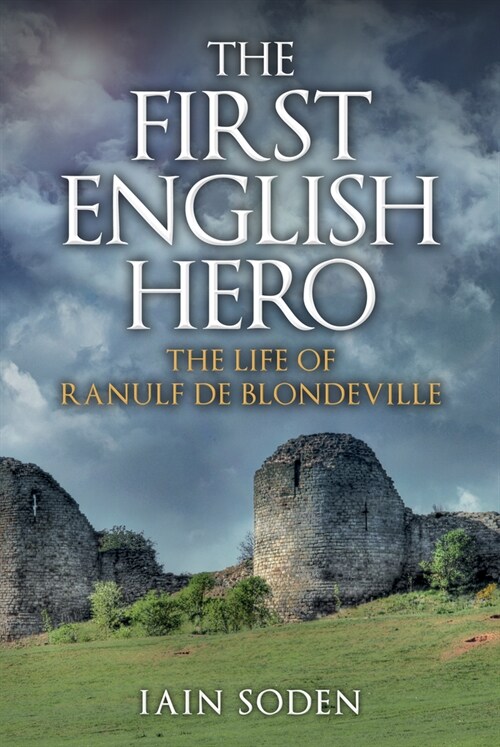 The First English Hero : The Life of Ranulf de Blondeville (Paperback)