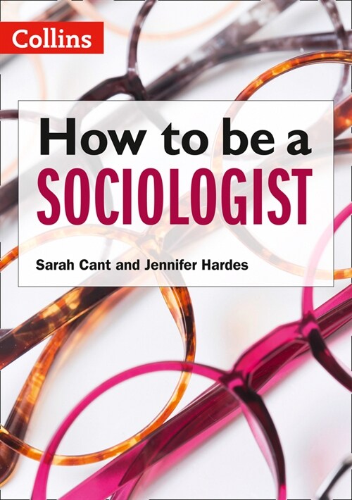 How to be a Sociologist: An Introduction to A Level Sociology (Paperback)