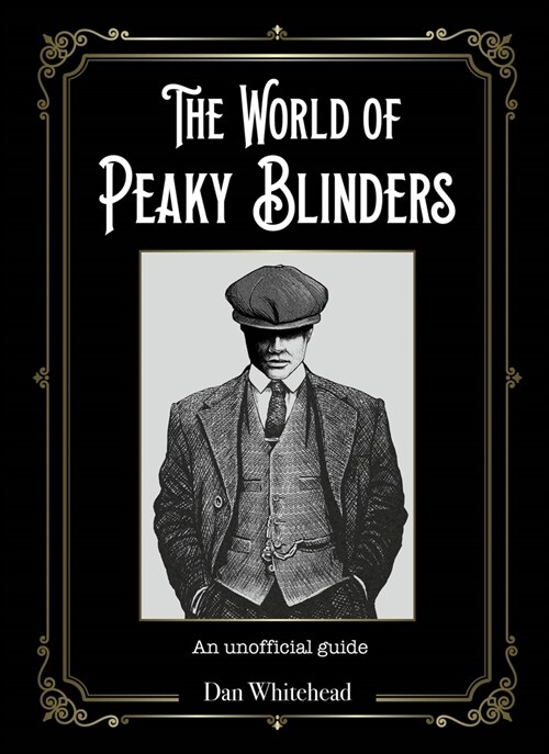 The World of Peaky Blinders : An unofficial guide to the hit BBC TV series (Hardcover)