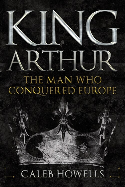 King Arthur : The Man Who Conquered Europe (Paperback)