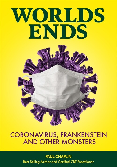 Worlds Ends : Coronavirus, Frankenstein and other Monsters (Paperback)