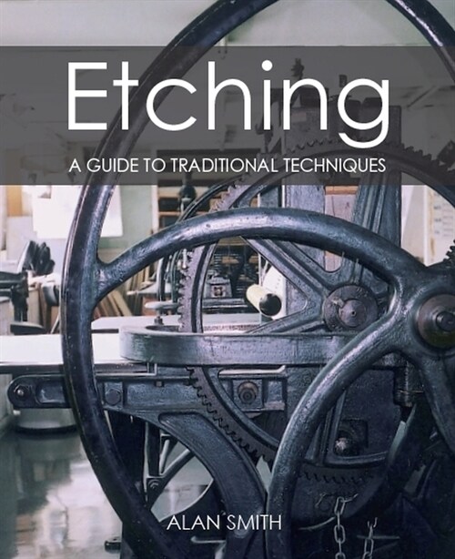 Etching : A guide to traditional techniques (Paperback)