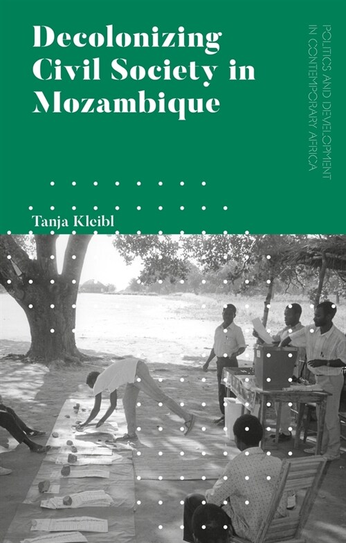 Decolonizing Civil Society in Mozambique : Governance, Politics and Spiritual Systems (Hardcover)
