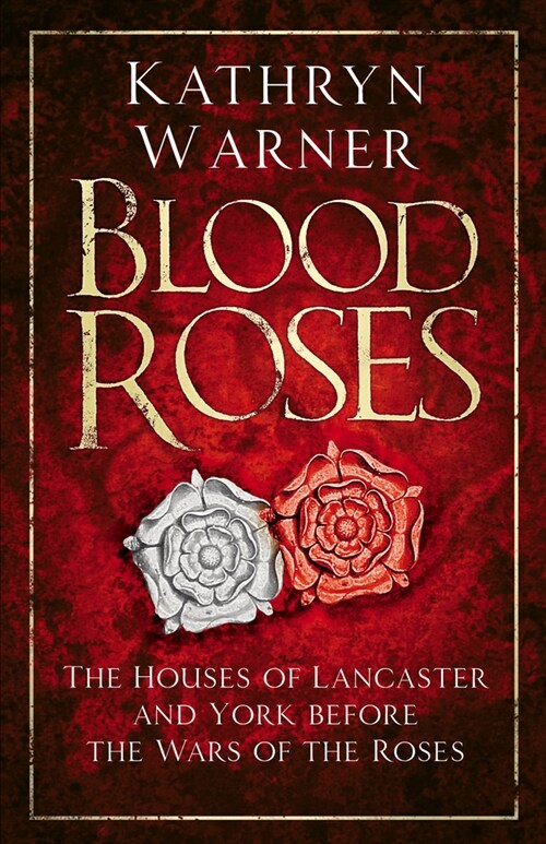Blood Roses : The Houses of Lancaster and York before the Wars of the Roses (Paperback, 2 ed)
