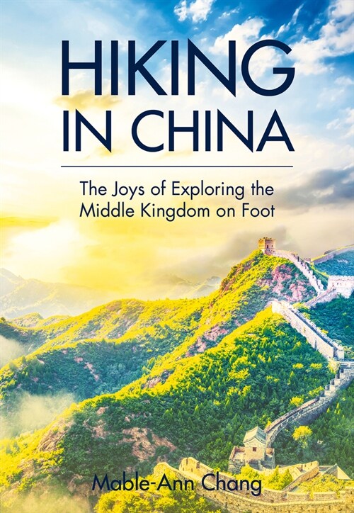 Hiking in China: The Joys of Exploring the Middle Kingdom on Foot (Paperback)