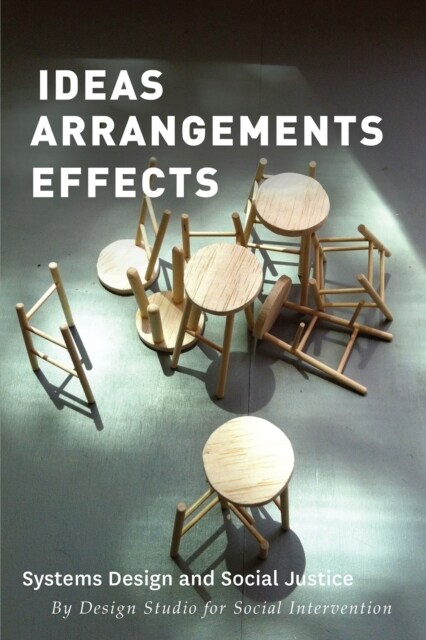 Ideas Arrangements Effects : Systems Design and Social Justice (Paperback)