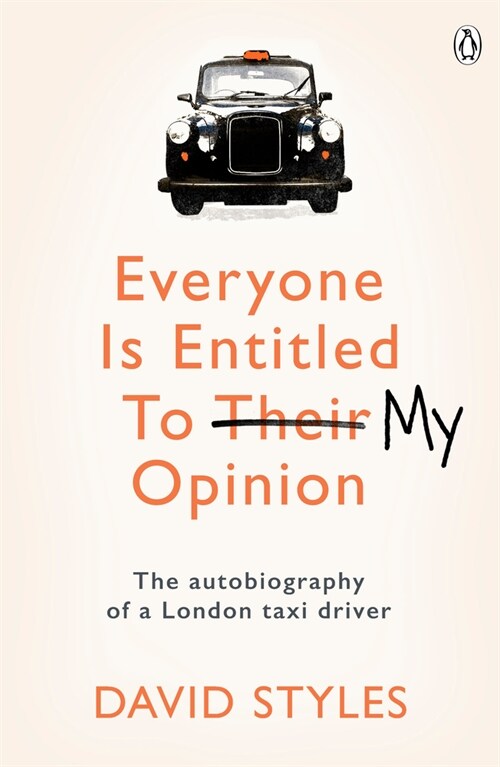 Everyone Is Entitled To My Opinion : The autobiography of a London taxi driver (Paperback)