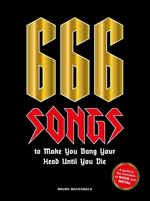 666 Songs to Make You Bang Your Head Until You Die : A Guide to the Monsters of Rock and Metal (Hardcover)