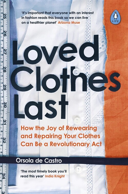 Loved Clothes Last : How the Joy of Rewearing and Repairing Your Clothes Can Be a Revolutionary Act (Paperback)