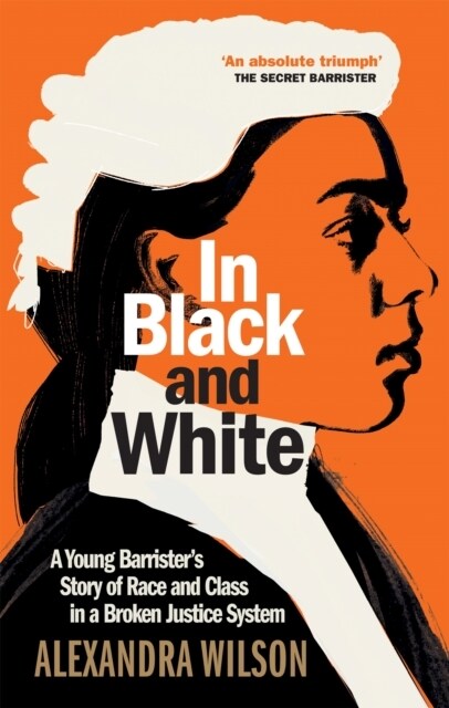 In Black and White : A Young Barristers Story of Race and Class in a Broken Justice System (Hardcover)