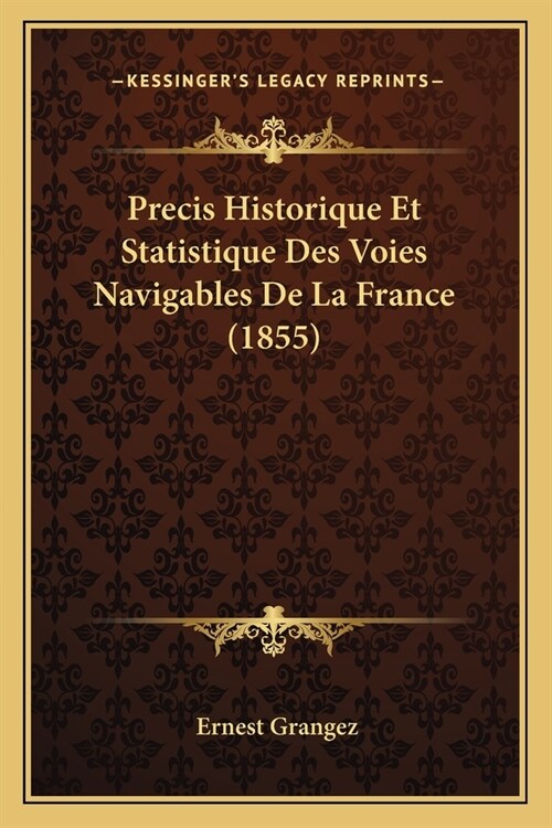 Precis Historique Et Statistique Des Voies Navigables De La France (1855) (Paperback)