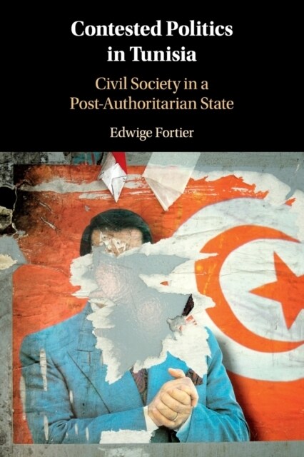 Contested Politics in Tunisia : Civil Society in a Post-Authoritarian State (Paperback)