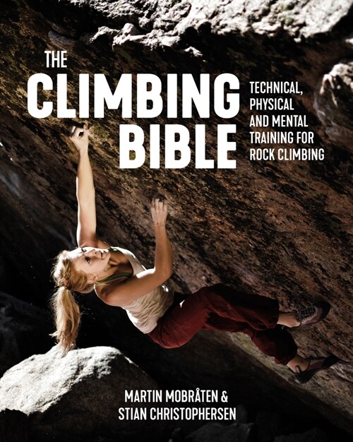The Climbing Bible : Technical, physical and mental training for rock climbing (Paperback)