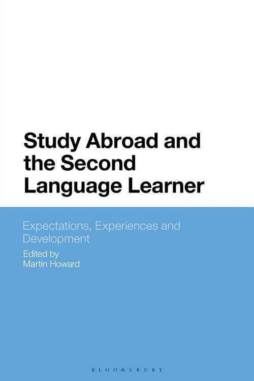 Study Abroad and the Second Language Learner : Expectations, Experiences and Development (Hardcover)
