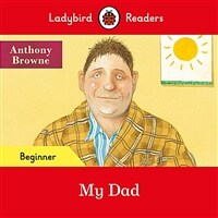 Ladybird Readers Beginner Level - Anthony Browne - My Dad (ELT Graded Reader) (Paperback)