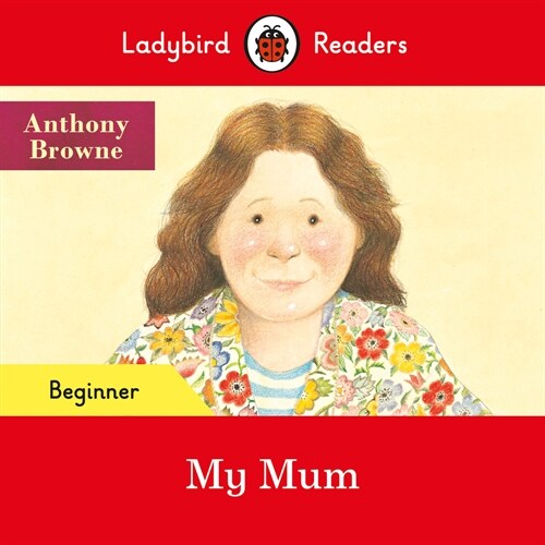Ladybird Readers Beginner Level - Anthony Browne - My Mum (ELT Graded Reader) (Paperback)