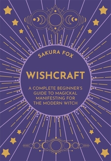 Wishcraft : A Complete Beginners Guide to Magickal Manifesting for the Modern Witch (Paperback)