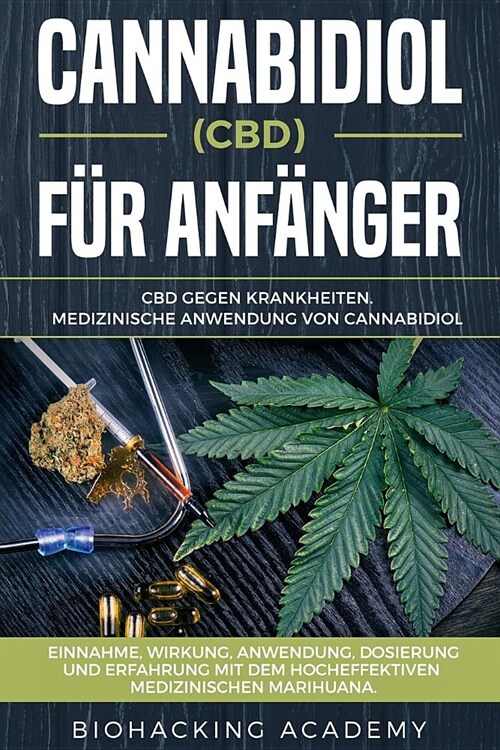 Cannabidiol (Cbd) F? Anf?ger: CBD Gegen Krankheiten. Medizinische Anwendung Von Cannabidiol. Einnahme, Wirkung, Anwendung, Dosierung Und Erfahrung M (Paperback)